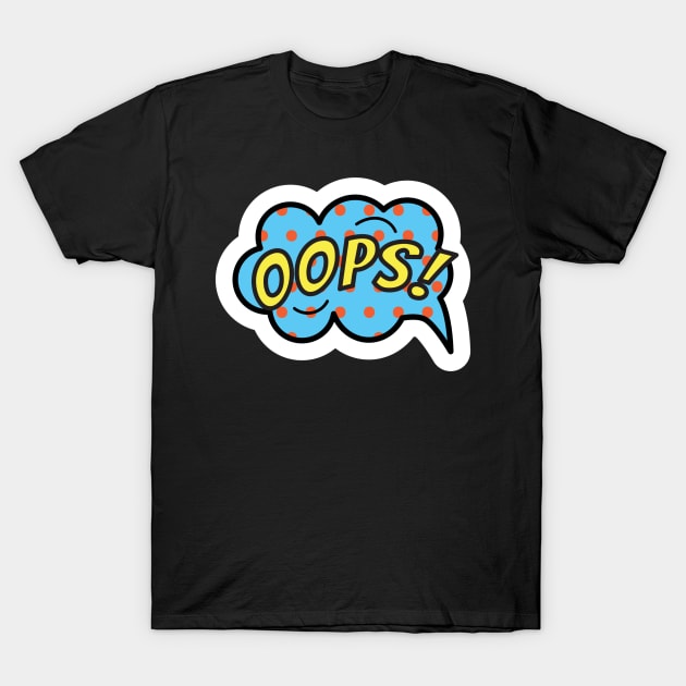 OOPS! Speech Bubble T-Shirt by EarlAdrian